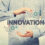 Innovation In Business: How to Take Your Company to the Next Level